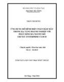 Luận văn thạc sĩ: Ứng dụng mô hình điện toán đám mây trong hạ tầng doanh nghiệp với phần mềm mã nguồn mở ubuntu enterprise cloud
