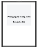 Phòng ngừa chứng viêm họng cho trẻ