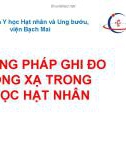 Báo cáo: Phương pháp ghi đo phóng xạ trong y học hạt nhân