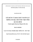 Luận văn Thạc sĩ Khoa học Thông tin Thư viện: Xây dựng và khai thác nguồn lực thông tin địa chí ở Thư viện tỉnh Quảng Bình