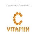 Bổ sung vitamin C - Nhiều chưa hẳn đã tốt!