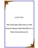 LUẬN VĂN: Một số giải pháp nhằm nâng cao chất lượng tín dụng tại Ngân hàng Đầu tư và Phát triển tỉnh Hưng Yên