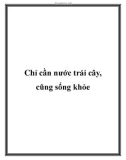 Chỉ cần nước trái cây, cũng sống khỏe