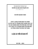 Luận án Tiến sĩ Kinh tế: Chất lượng thẩm định tài chính dự án đầu tư trong hoạt động cho vay tại các Ngân hàng thương mại Việt Nam (Lấy thực tế từ Ngân hàng thương mại cổ phần Công thương Việt Nam)