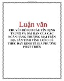 Luận văn: CHUYỂN ĐỔI CƠ CẤU TÍN DỤNG TRUNG VÀ DÀI HẠN CỦA CÁC NGÂN HÀNG THƯƠNG MẠI TRÊN ĐỊA BÀN TỈNH VĨNH LONG ĐỂ THÚC ĐẨY KINH TẾ ĐỊA PHƯƠNG PHÁT TRIỂN