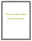 Trẻ sơ sinh thiếu Vitamin D có thể nhũn hộp sọ