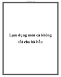 Lạm dụng món cá không tốt cho bà bầu