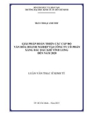 Luận văn Thạc sĩ Kinh tế: Giải pháp hoàn thiện các cấp độ văn hóa doanh nghiệp tại Công ty cổ phần Xăng dầu dầu khí Vĩnh Long đến năm 2020