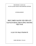 Luận văn Thạc sĩ Kinh tế: Phát triển nguồn vốn tiền gửi tại Ngân hàng TMCP Công Thương Việt Nam