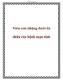 Viên con nhộng dưới da chữa các bệnh mạn tính