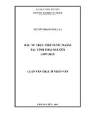 Luận văn Thạc sĩ Nhân văn: Đầu tư trực tiếp nước ngoài tại tỉnh Thái Nguyên (1997-2015)