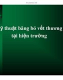 Kỹ thuật băng bó vết thương tại hiện trường (Phần 1)