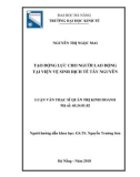 Luận văn Thạc sĩ Quản trị kinh doanh: Tạo động lực cho người lao động tại Viện Vệ sinh Dịch tễ Tây Nguyên