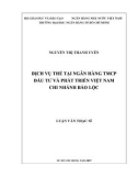 Luận văn Thạc sĩ Tài chính ngân hàng: Dịch vụ thẻ tại Ngân hàng TMCP Đầu tư và Phát triển Việt Nam – Chi nhánh Bảo Lộc