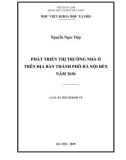 Luận án Tiến sĩ Kinh tế: Phát triển thị trường nhà ở trên địa bàn Thành phố Hà Nội đến năm 2030