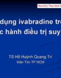 Bài giảng Sử dụng ivabradine trong thực hành điều trị suy tim - TS. Hồ Huỳnh Quang Trí