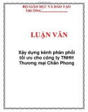 LUẬN VĂN: Xây dựng kênh phân phối tối ưu cho công ty TNHH Thương mại Chấn Phong