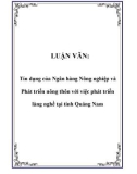 LUẬN VĂN: Tín dụng của Ngân hàng Nông nghiệp và Phát triển nông thôn với việc phát triển làng nghề tại tỉnh Quảng Nam