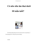 Có nên siêu âm thai dưới 10 tuần tuổi?