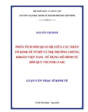 Luận văn Thạc sĩ Kinh tế: Phân tích mối quan hệ giữa các nhân tố kinh tế vĩ mô và thị trường chứng khoán Việt Nam – Sử dụng mô hình tự hồi quy Vector