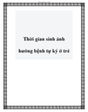 Thời gian sinh ảnh hưởng bệnh tự kỷ ở trẻ