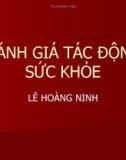 Bài giảng Đánh giá tác động sức khỏe - GS.TS Lê Hoàng Ninh