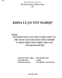 Khóa luận tốt nghiệp: Giải pháp nâng cao chất lượng cho vay tiêu dùng tại Ngân hàng Nông nghiệp và Phát triển Nông thôn Việt Nam – Chi nhánh Thủ Đô