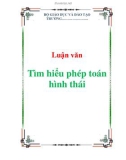 Luận văn: Tìm hiểu phép toán hình thái