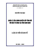 Luận án tiến sĩ Kinh tế: Quản lý của chính quyền cấp tỉnh đối với đầu tư công tại tỉnh Nam Định