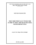 Luận văn Thạc sĩ Luật học: Thực hiện pháp luật về bảo trợ xã hội từ thực tiễn quận Hải Châu, thành phố Đà Nẵng