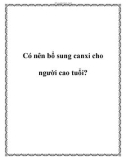 Có nên bổ sung canxi cho người cao tuổi?