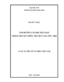 Luận án Tiến sĩ Văn học Việt Nam: Ảnh hưởng văn học dân gian trong truyện thiếu nhi Việt Nam 1975-2010