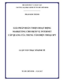 Luận văn Thạc sĩ Kinh tế: Giải pháp hoàn thiện hoạt động marketing cho dịch vụ Internet cáp quang của Trung tâm điện thoại SPT