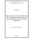 Luận văn Thạc sĩ Khoa học: Nghiên cứu khả năng rửa đất nhiễm chất độc dacam/đioxin tại sân bay Biên Hòa bằng phương pháp sử dụng chất hoạt động bề mặt