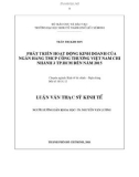 Luận văn Thạc sĩ Kinh tế: Phát triển hoạt động kinh doanh của ngân hàng TMCP công thương Việt Nam – chi nhánh 3 TP.HCM đến năm 2015