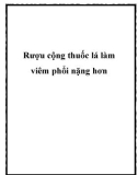 Rượu cộng thuốc lá làm viêm phổi nặng hơn