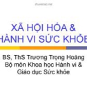 XÃ HỘI HÓA & HÀNH VI SỨC KHỎE