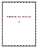 Vitamin E: hại nhiều hơn lợi