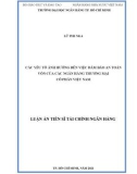 Luận án Tiến sĩ Tài chính ngân hàng: Các yếu tố ảnh hưởng đến việc đảm bảo an toàn vốn của các ngân hàng thương mại cổ phần Việt Nam