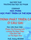 Đề tài: QUÁ TRÌNH PHÁT TRIỂN CÁ THỂ Ở CẦU GAI