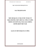 Luận án Tiến sĩ Quản lý công: Thể chế quản lý nhà nước về đầu tư theo phương thức đối tác công tư (PPP) trong xây dựng hạ tầng giao thông đường bộ ở Việt Nam