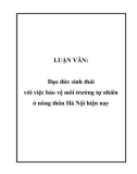 LUẬN VĂN: Đạo đức sinh thái với việc bảo vệ môi trường tự nhiên ở nông thôn Hà Nội hiện nay