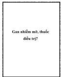 Gan nhiễm mỡ, thuốc điều trị?