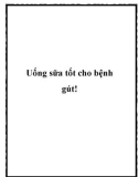 Uống sữa tốt cho bệnh gút