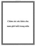 Chăm sóc sức khỏe cho nam giới tuổi trung niên