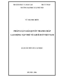 Luận án Tiến sĩ Luật học: Pháp luật giải quyết tranh chấp lao động tập thể về lợi ích ở Việt Nam