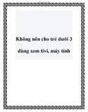 Không nên cho trẻ dưới 3 dùng xem tivi, máy tính