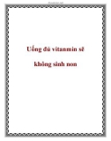 Uống đủ vitanmin sẽ không sinh non