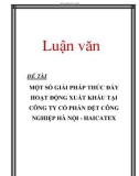 Luận văn: MỘT SỐ GIẢI PHÁP THÚC ĐẨY HOẠT ĐỘNG XUẤT KHẨU TẠI CÔNG TY CỔ PHẦN DỆT CÔNG NGHIỆP HÀ NỘI - HAICATEX