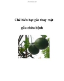 Chế biến hạt gấc thay mật gấu chữa bệnh